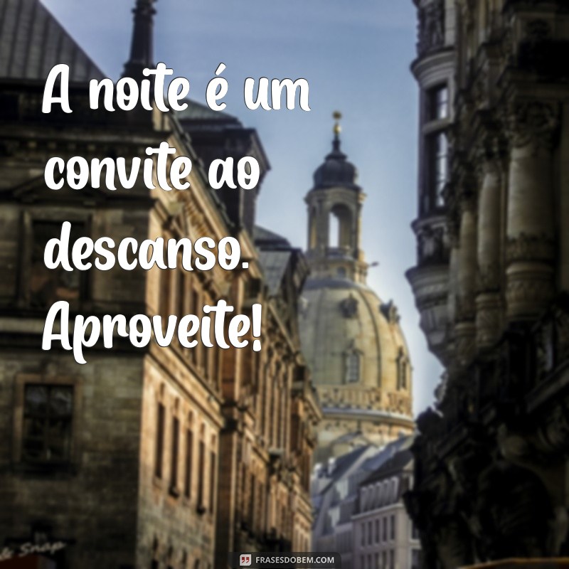 Frases Inspiradoras de Boa Noite para Encerrar o Dia com Positividade 