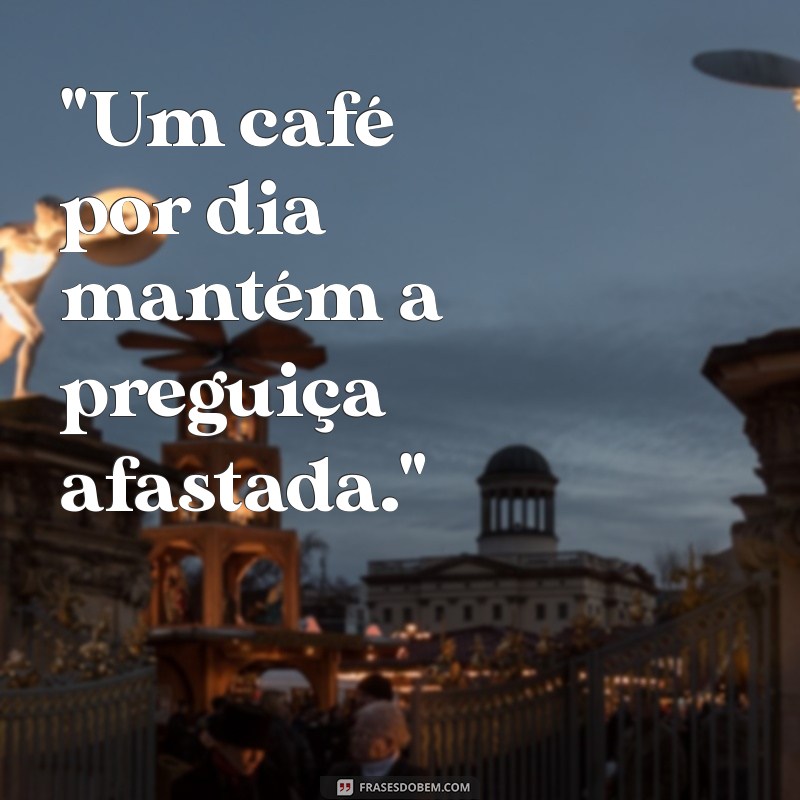 frases motivacional com cafe 