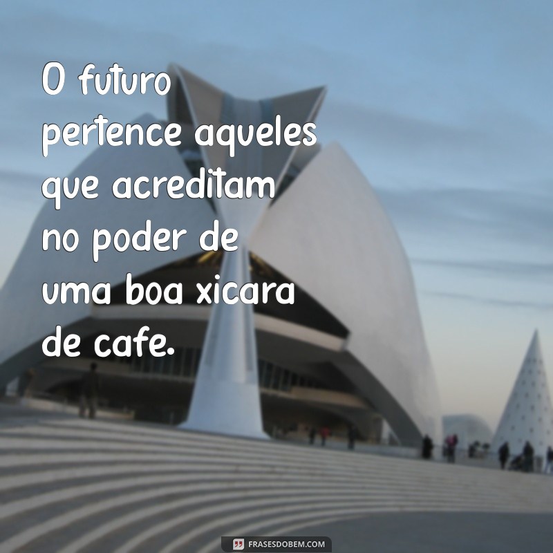 Desperte Sua Motivação: Frases Inspiradoras Para Apreciar Com Café 