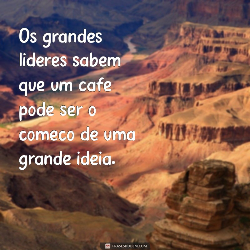 Desperte Sua Motivação: Frases Inspiradoras Para Apreciar Com Café 