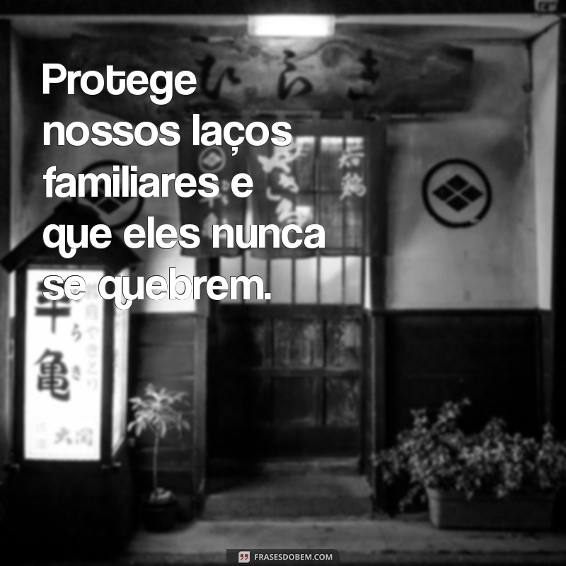 Frases Inspiradoras para Pedir a Proteção de Deus pela Sua Família 