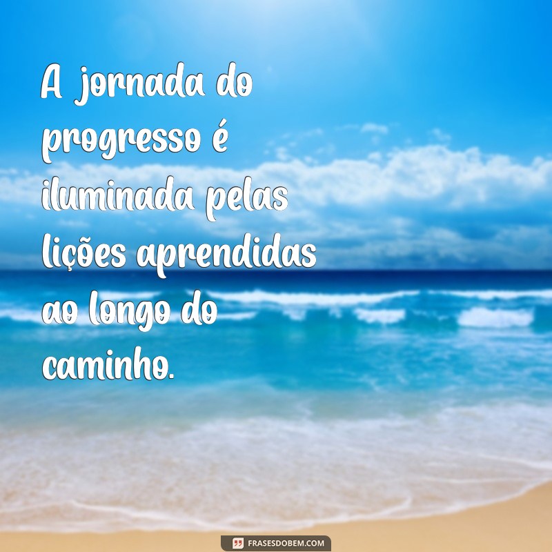 Frases Inspiradoras sobre Progresso: Impulsione sua Motivação e Crescimento Pessoal 