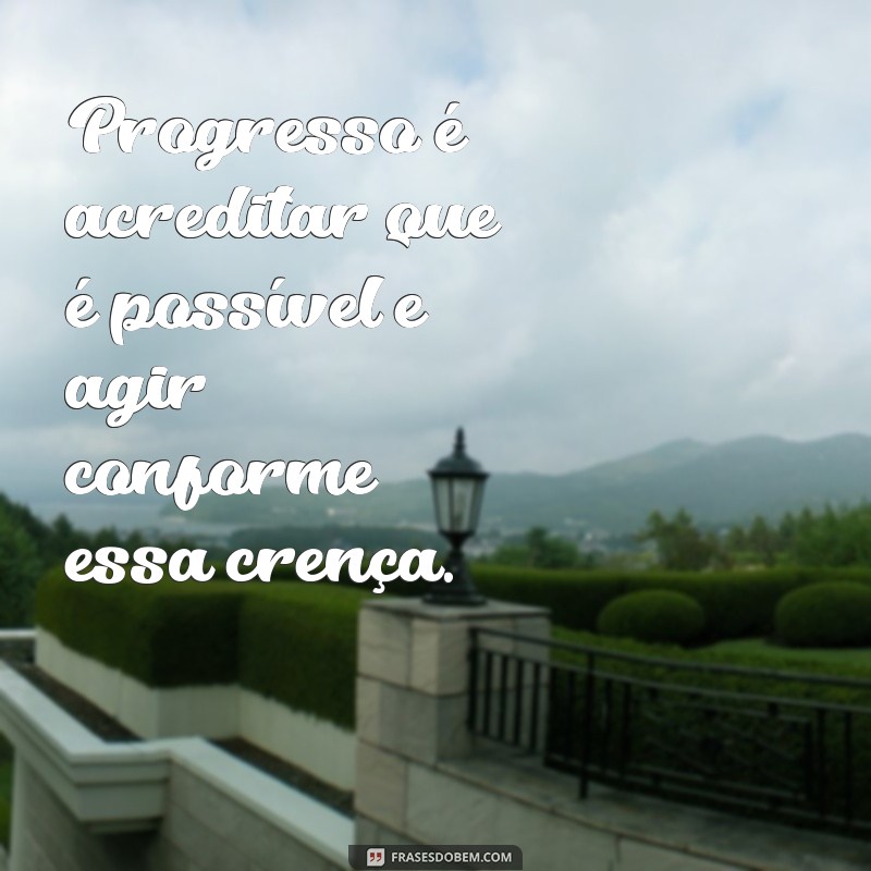 Frases Inspiradoras sobre Progresso: Impulsione sua Motivação e Crescimento Pessoal 