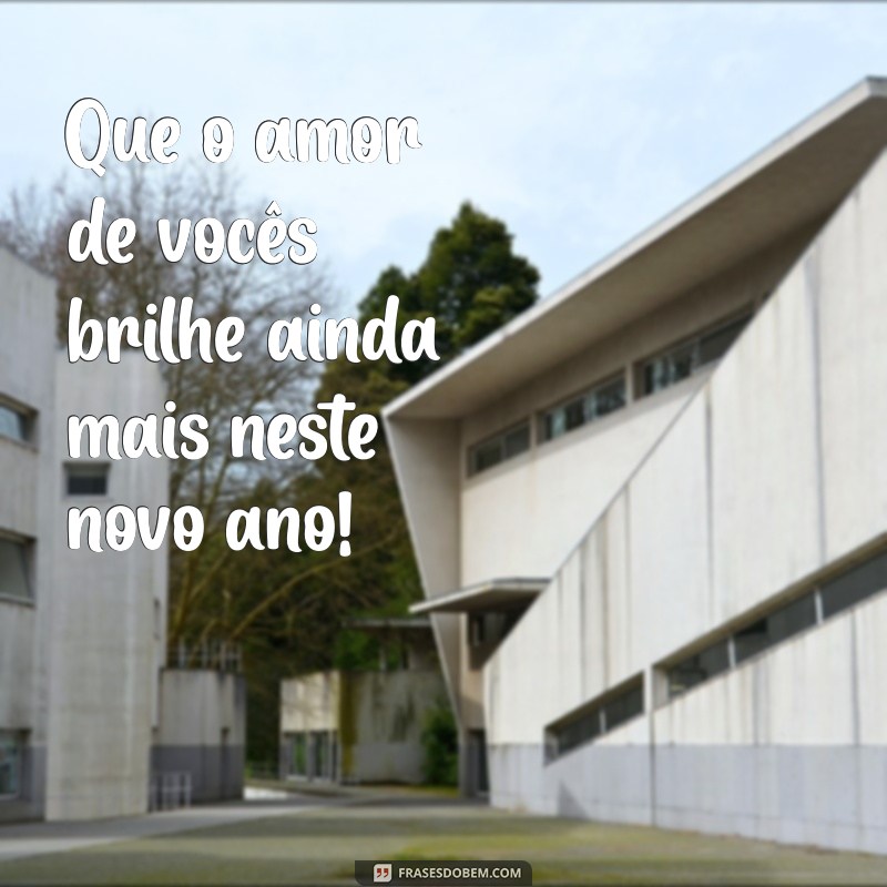 feliz ano novo casal Que o amor de vocês brilhe ainda mais neste novo ano!