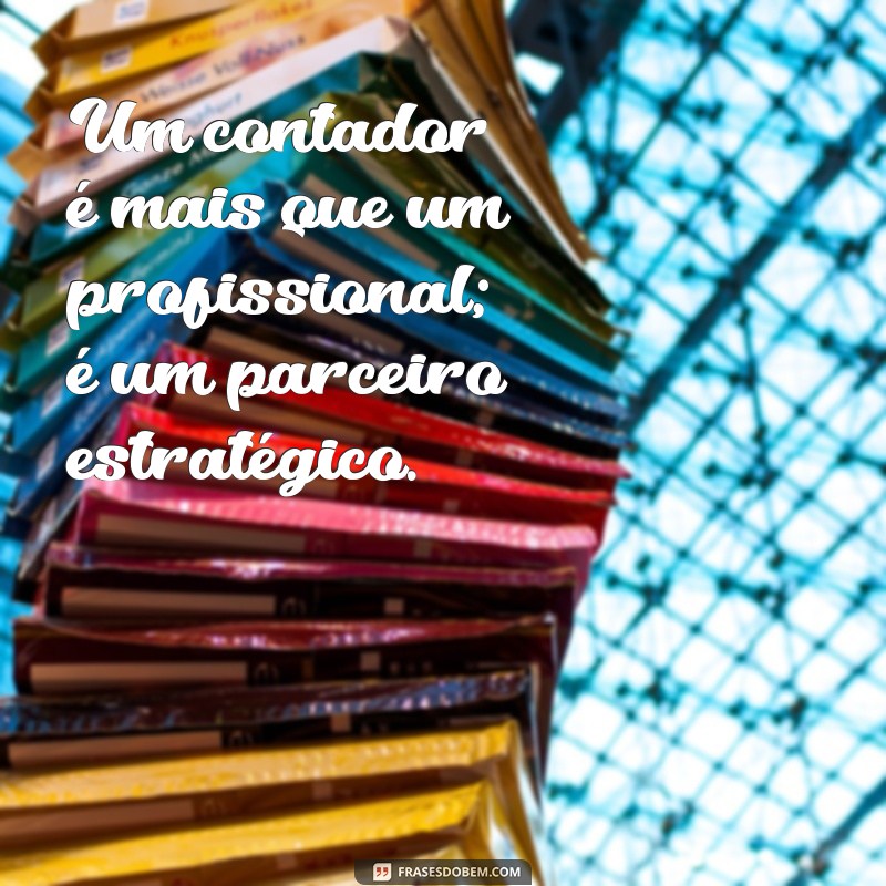 Frases Inspiradoras para Contadores: Motivação e Sabedoria para o Seu Dia a Dia 