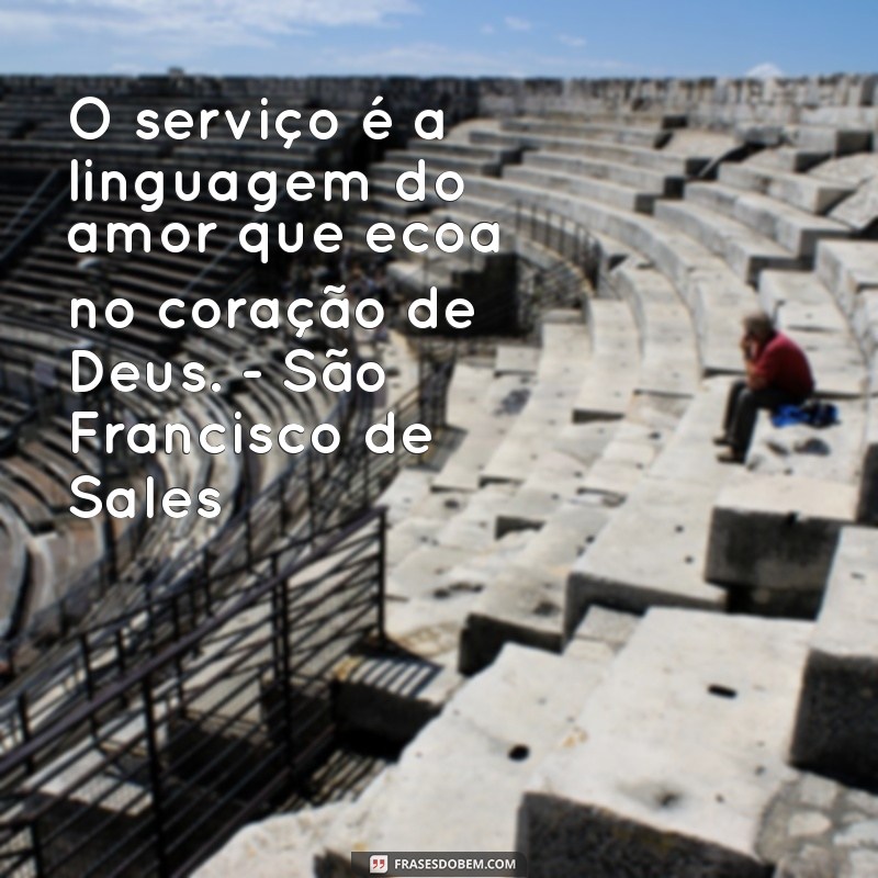 Frases Inspiradoras de Santos sobre o Serviço a Deus 