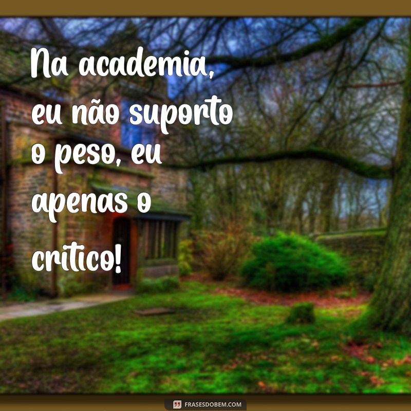 30 Frases Engraçadas para Motivar Seu Treino na Academia 