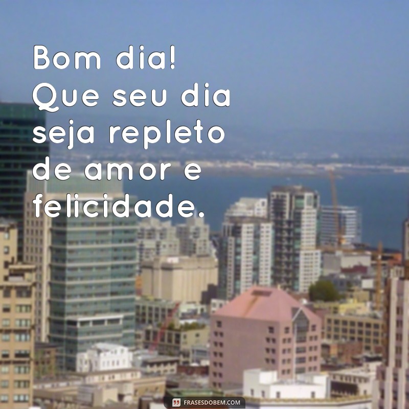 Frases de Bom Dia com Amor: Inspire Seu Dia com Carinho e Positividade 