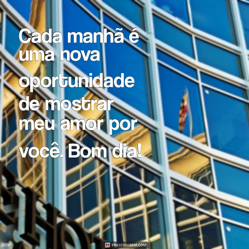 Frases de Bom Dia com Amor: Inspire Seu Dia com Carinho e Positividade 