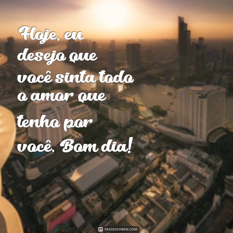 Frases de Bom Dia com Amor: Inspire Seu Dia com Carinho e Positividade 