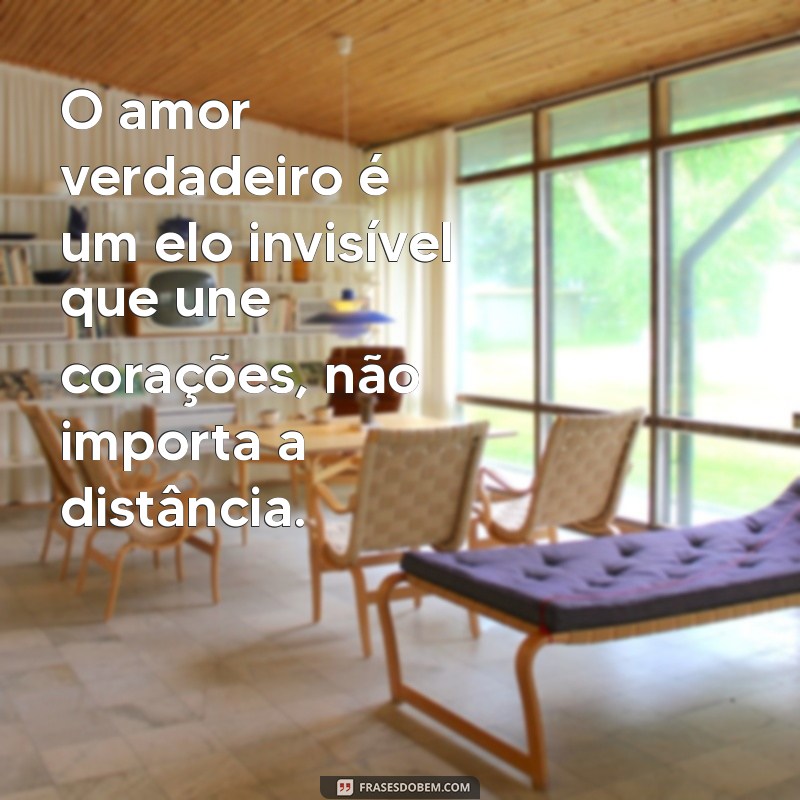 Descubra as Melhores Frases sobre o Amor Verdadeiro para Inspirar seu Coração 