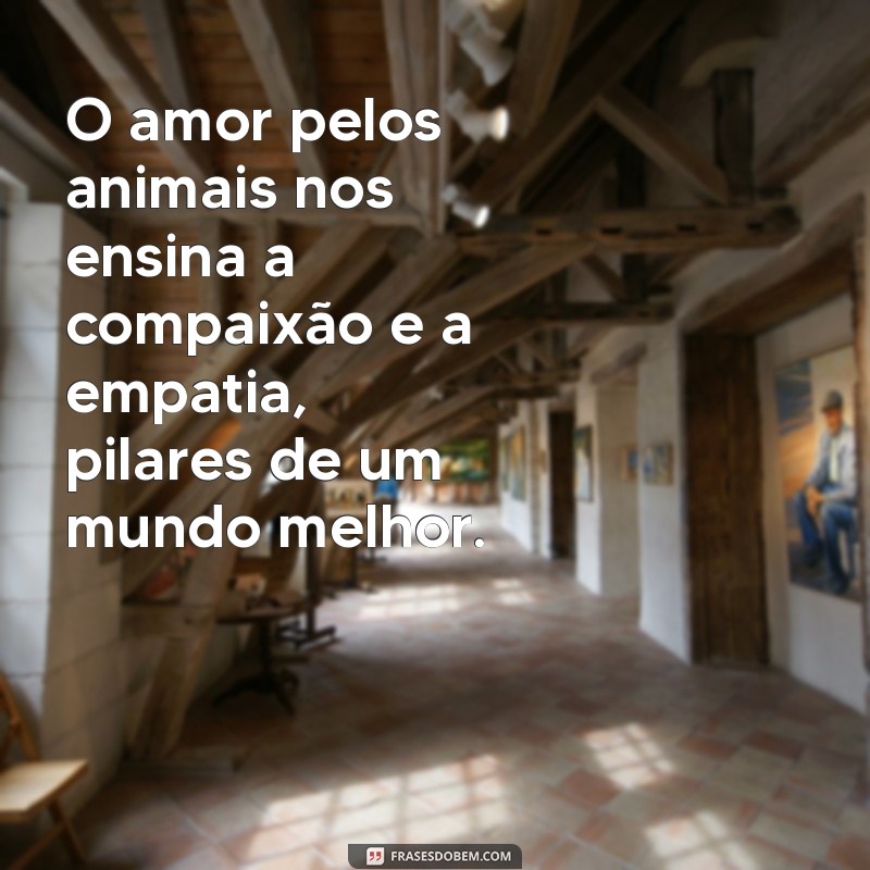 Frases Inspiradoras sobre o Amor pelos Animais: Celebre a Conexão com Nossos Amigos de Quatro Patas 