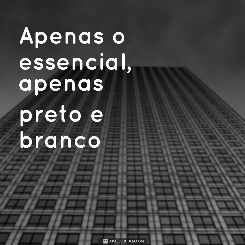 Descubra as melhores frases para legendar suas fotos em preto e branco 