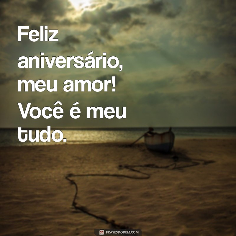 frases de aniversário para esposo curta Feliz aniversário, meu amor! Você é meu tudo.