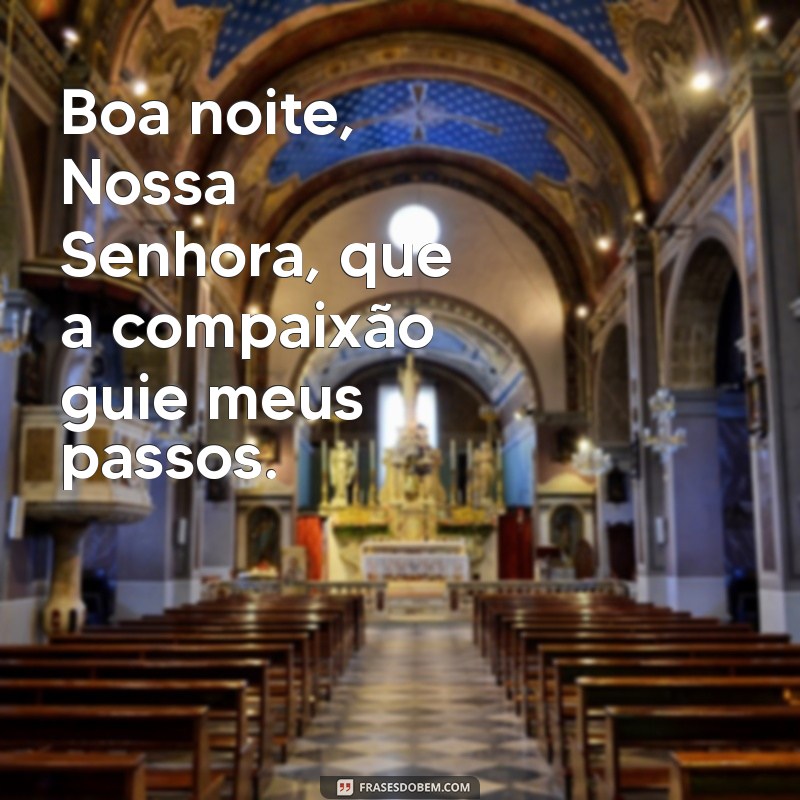 Boa Noite Nossa Senhora: Mensagens de Fé e Esperança para Acalmar o Coração 