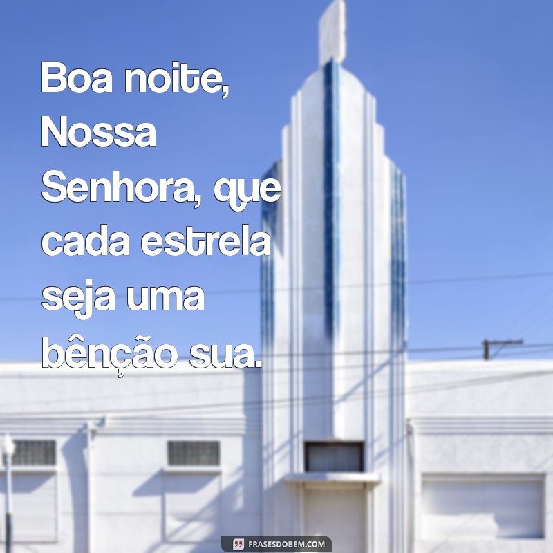 Boa Noite Nossa Senhora: Mensagens de Fé e Esperança para Acalmar o Coração 