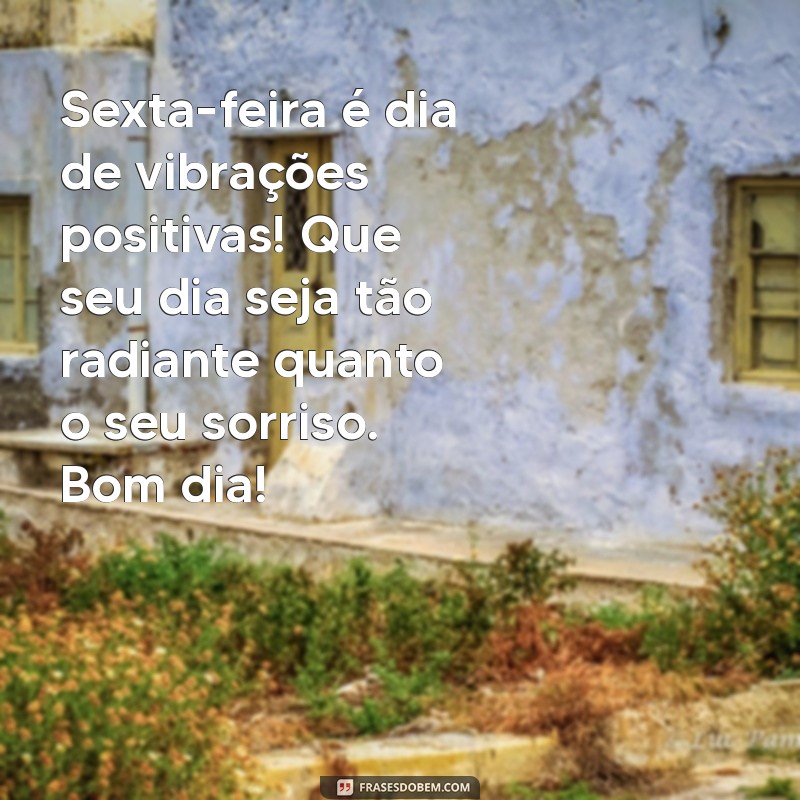 Frases Inspiradoras de Bom Dia para uma Sexta-Feira Alegre 