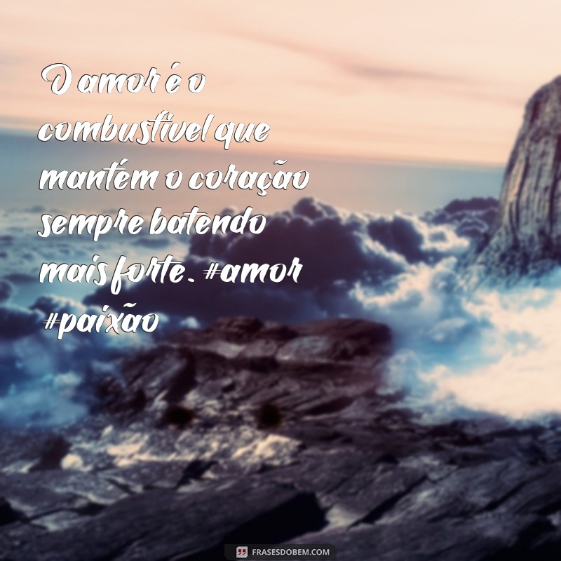 frases de amor twitter O amor é o combustível que mantém o coração sempre batendo mais forte. #amor #paixão