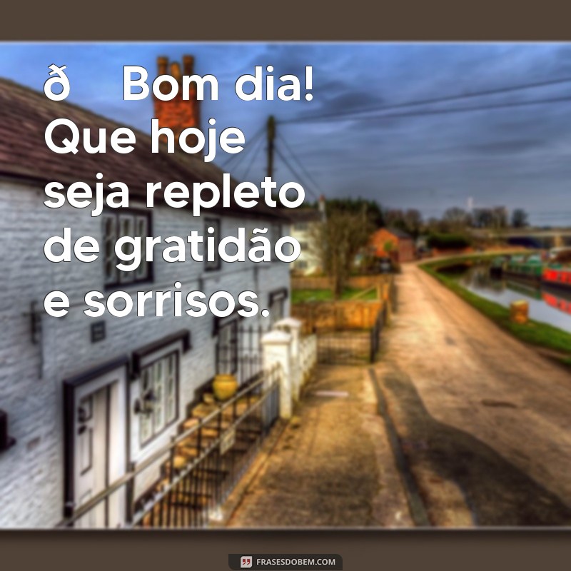 status bom dia gratidão 🌞 Bom dia! Que hoje seja repleto de gratidão e sorrisos.