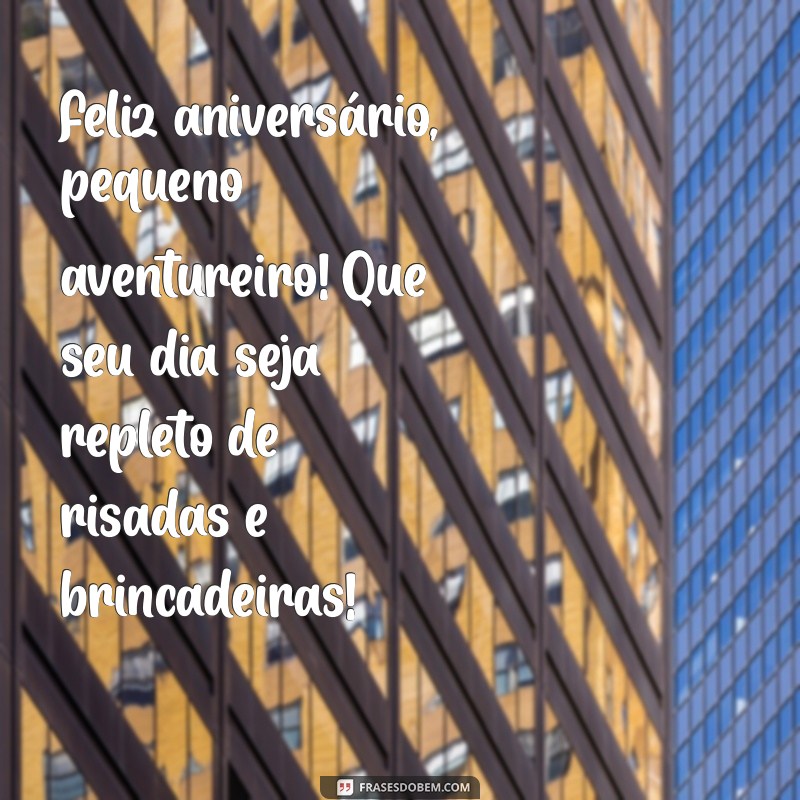 mensagem de aniversário para uma criança de 3 anos Feliz aniversário, pequeno aventureiro! Que seu dia seja repleto de risadas e brincadeiras!