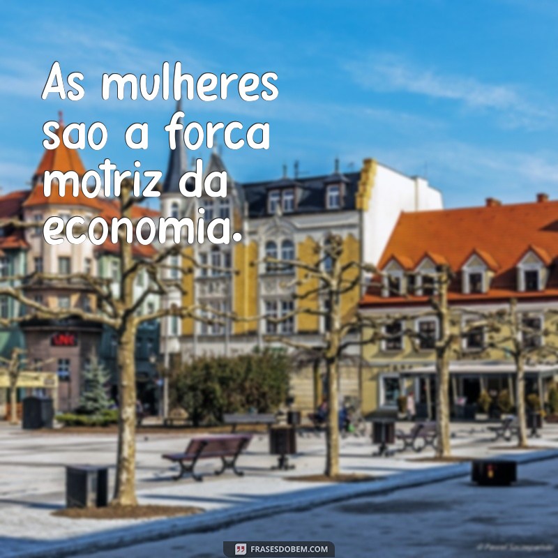 Frases Inspiradoras para Mulheres Empreendedoras: Motive-se e Transforme Seu Negócio 