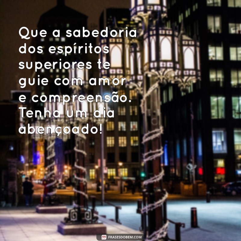 Frases Espíritas para um Bom Dia: Inspiração e Positividade 