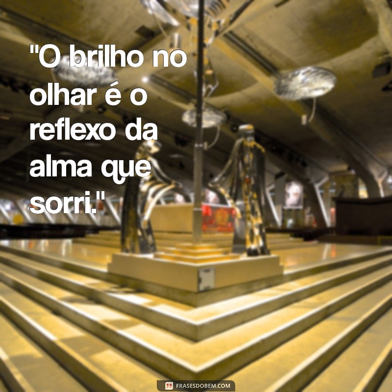 brilho no olhar frases 