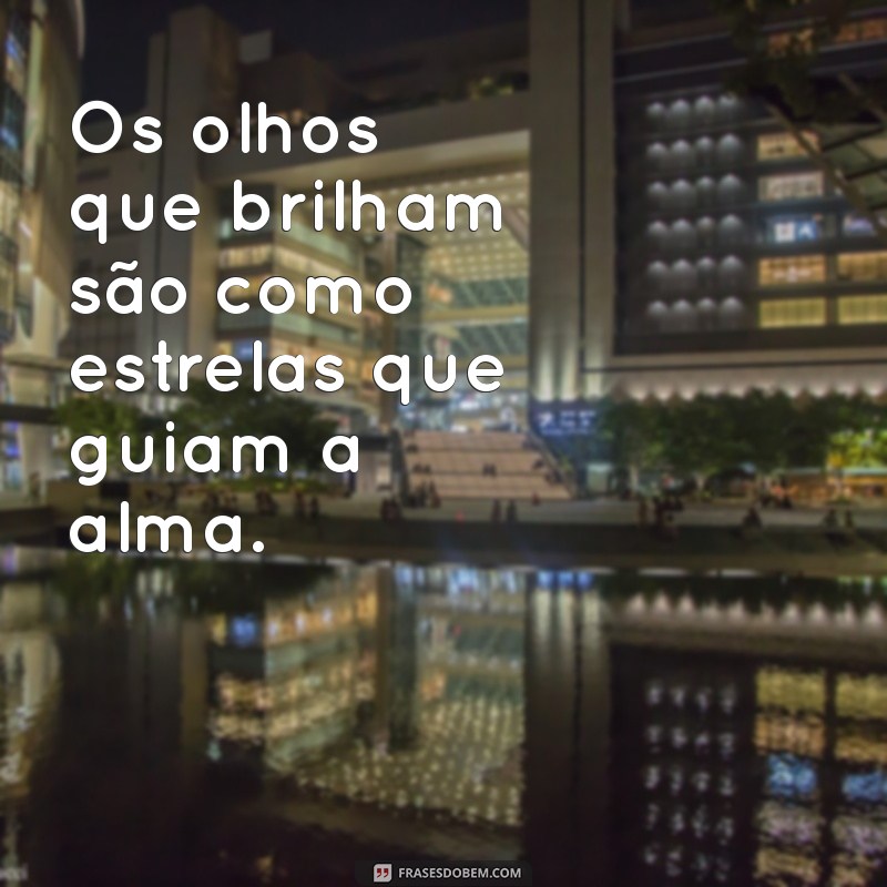 Frases Inspiradoras para Capturar o Brilho no Olhar 