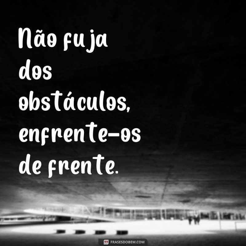 Supere os desafios da vida com estas poderosas frases de obstáculos 