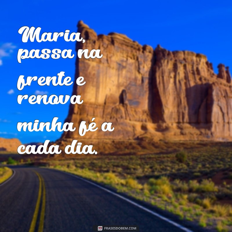 Frases Inspiradoras de Maria Passa na Frente para Acalmar o Coração 