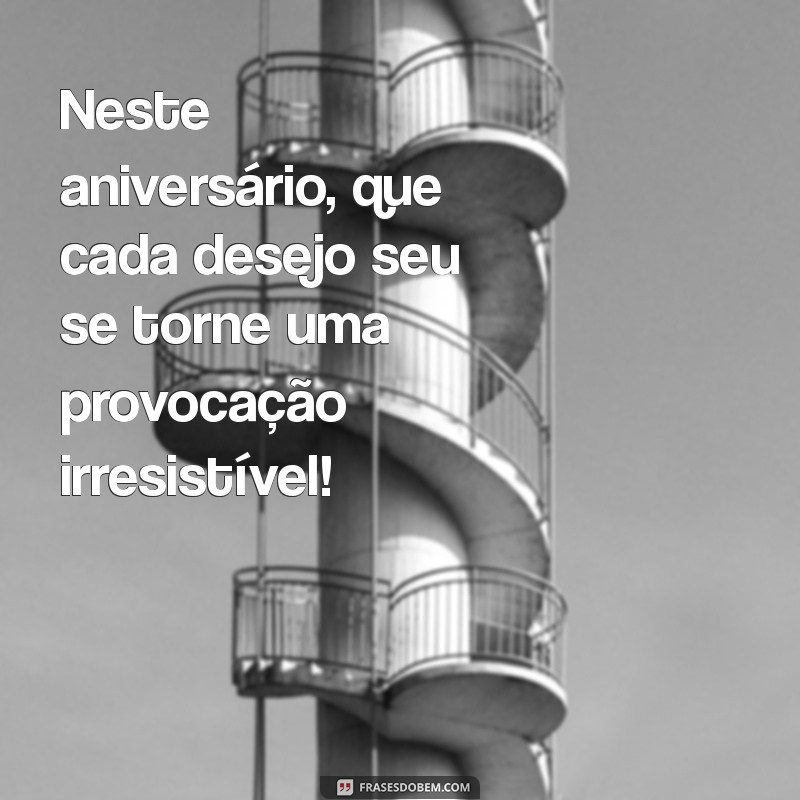 Mensagens de Aniversário Provocantes: Surpreenda com Frases Inusitadas 