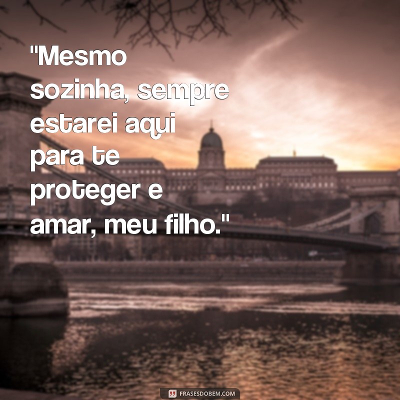 frases de mãe solteira para filho tumblr 