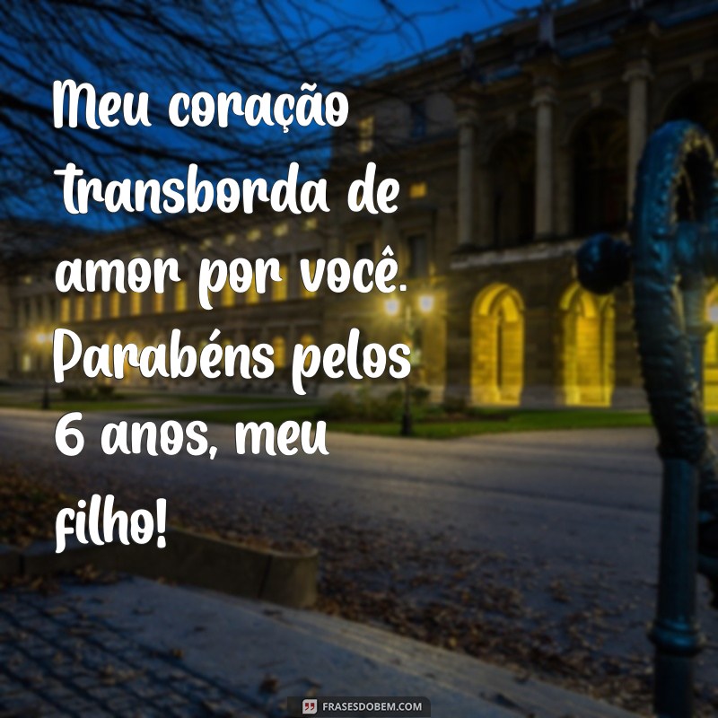 Frases Emocionantes para Celebrar o Aniversário de 6 Anos do Seu Filho 