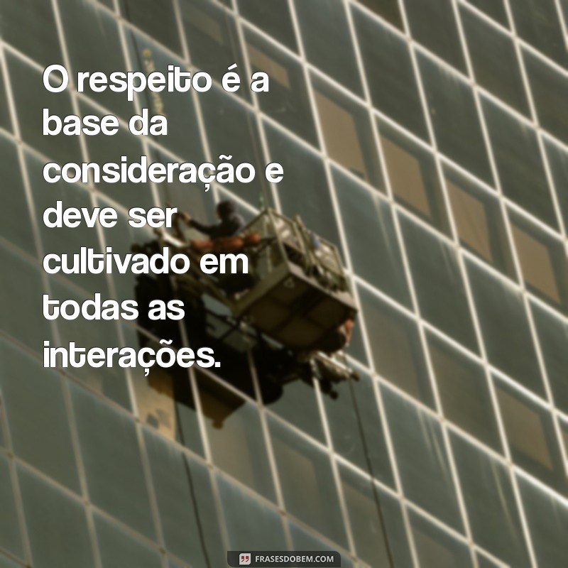 Mensagens de Consideração: Como Valorizar as Pessoas em Seu Dia a Dia 