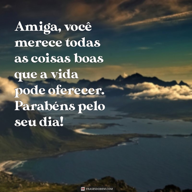 Frases Inspiradoras para Celebrar o Aniversário da Sua Amiga 