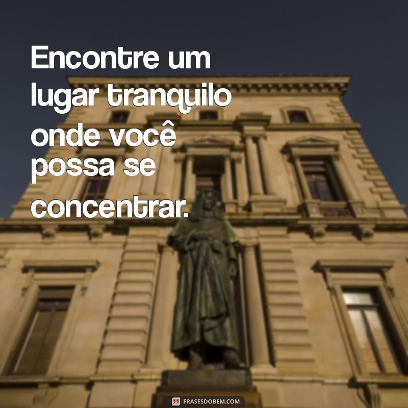 como rezar o salmo 91 Encontre um lugar tranquilo onde você possa se concentrar.