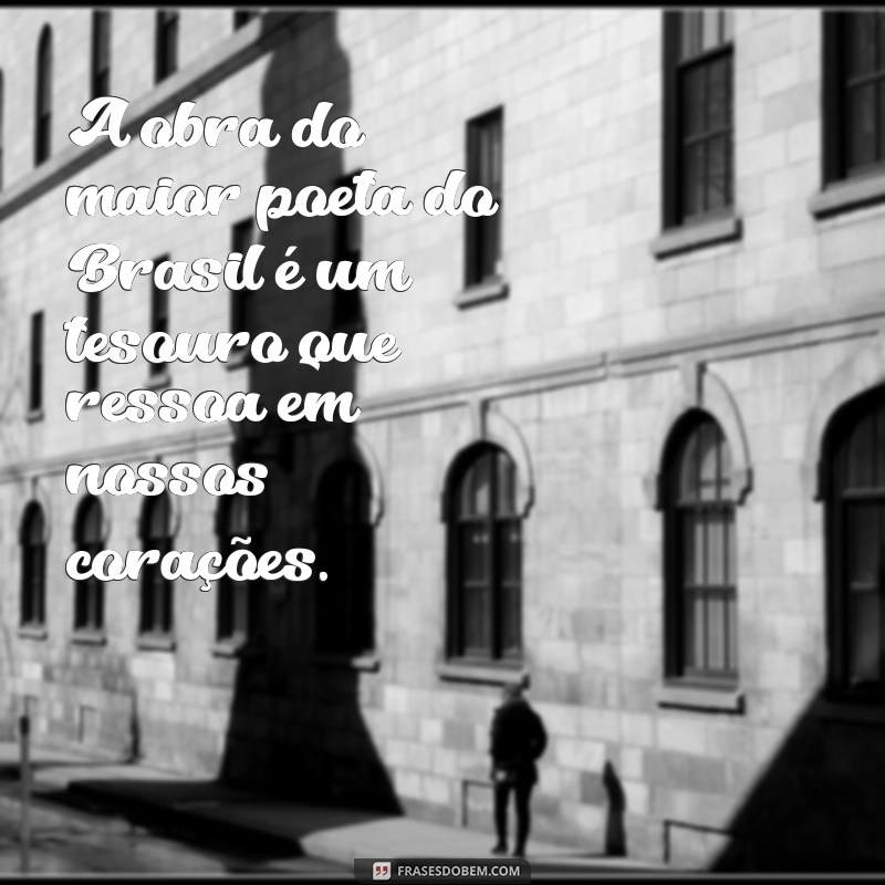 Descubra Quem é o Maior Poeta do Brasil: Vida, Obras e Legado 