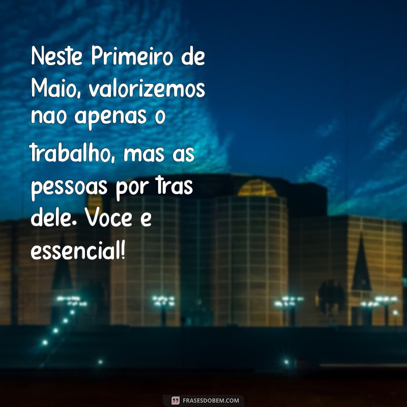 Mensagens Inspiradoras para o Dia do Trabalhador: Celebre o Primeiro de Maio 