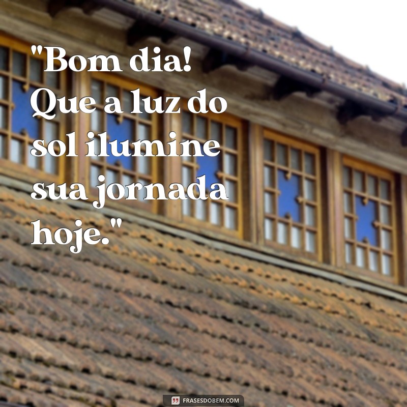 bom dia:bnzcptorels= frases do dia 