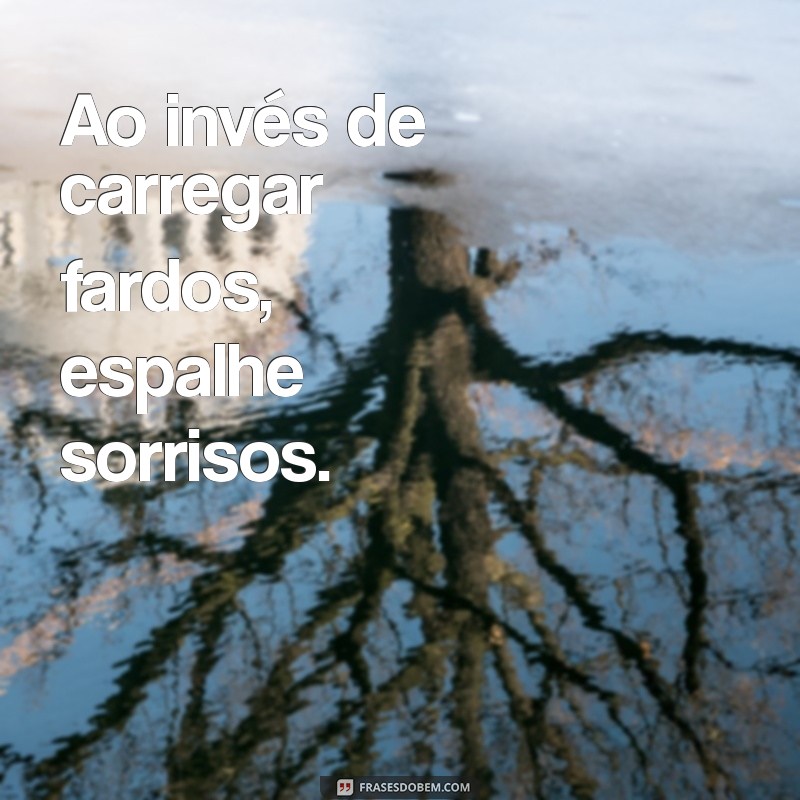 Frases Inspiradoras para Viver a Vida com Leveza e Alegria 