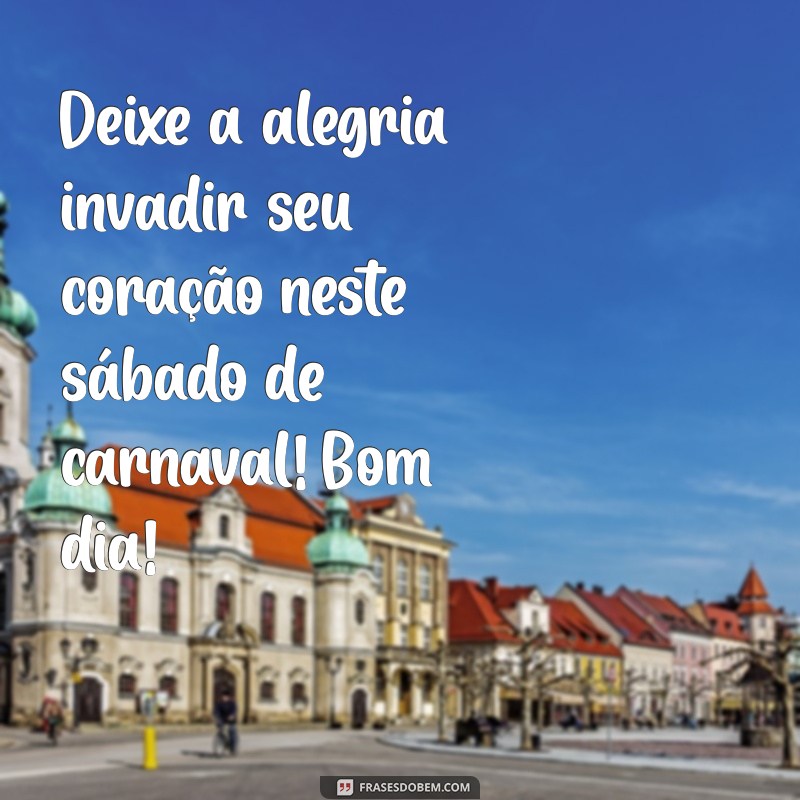 Mensagens Inspiradoras de Bom Dia para um Sábado de Carnaval 