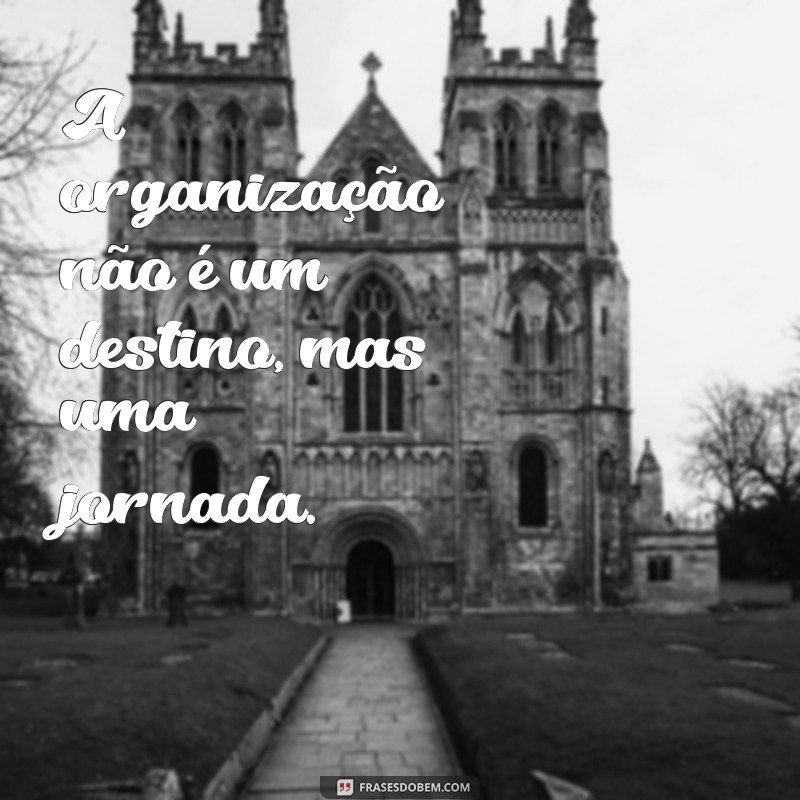 Frases Inspiradoras para Organizar sua Vida e Aumentar a Produtividade 