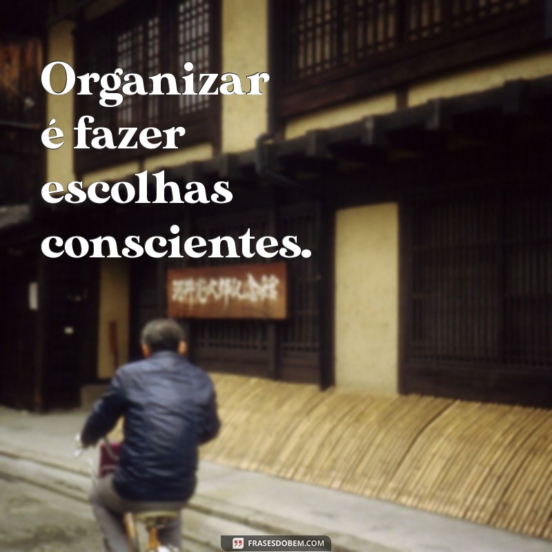 Frases Inspiradoras para Organizar sua Vida e Aumentar a Produtividade 