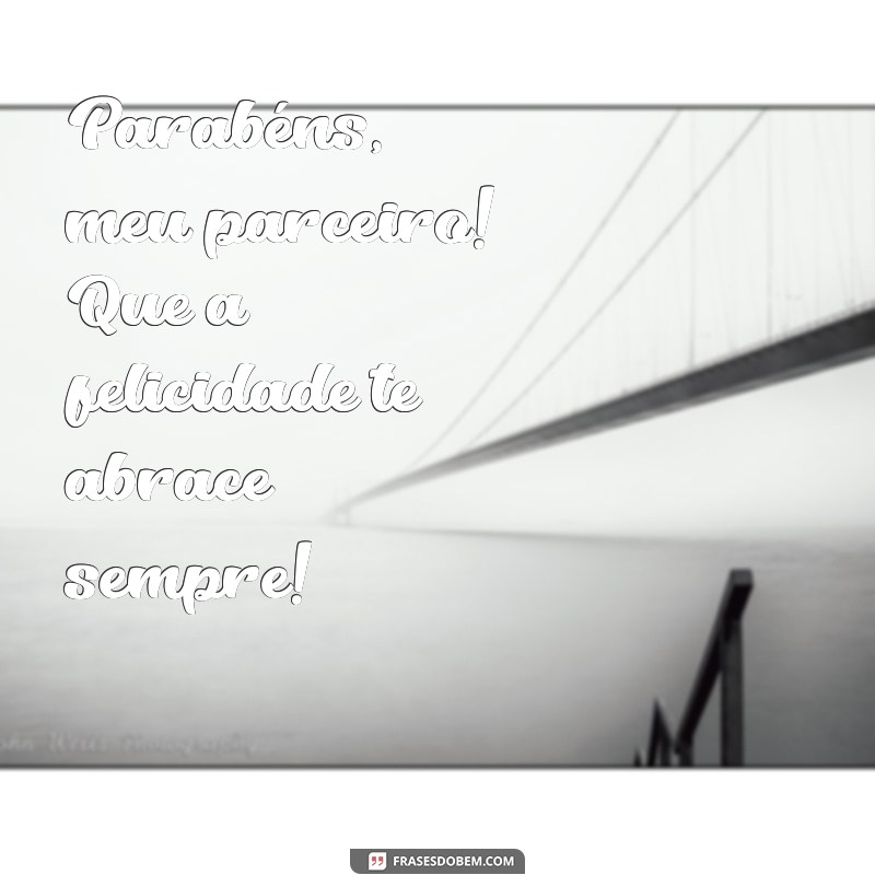 Parabéns, Meu Parceiro: Mensagens Inspiradoras para Celebrar Amizades 