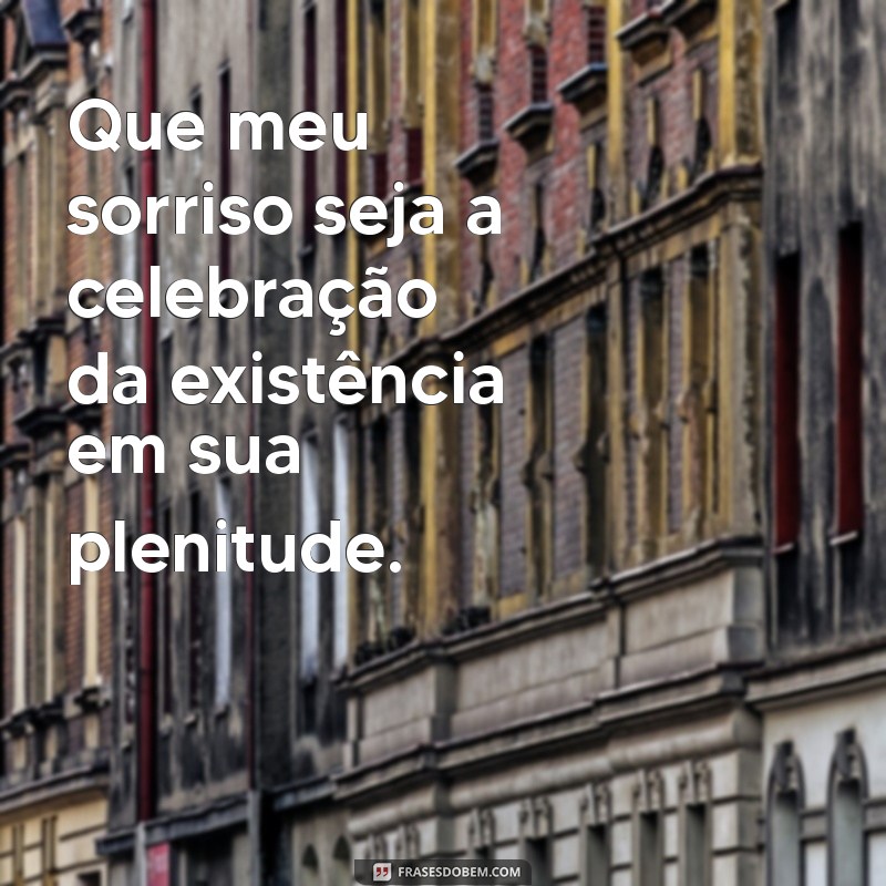 Que Meu Sorriso Seja: 22 Frases Inspiradoras para Iluminar Seu Dia 