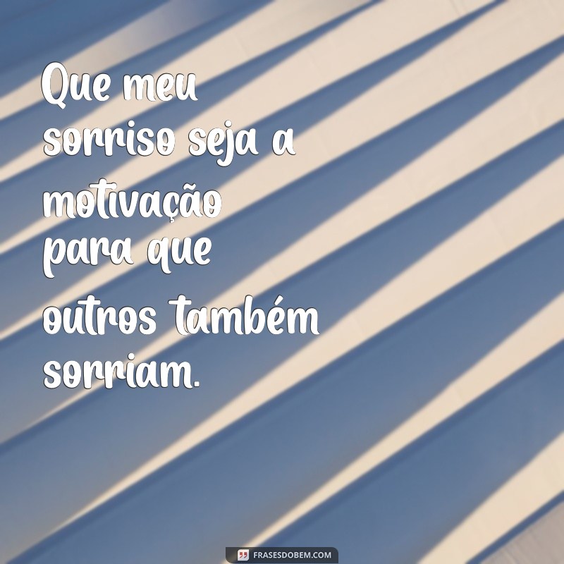 Que Meu Sorriso Seja: 22 Frases Inspiradoras para Iluminar Seu Dia 