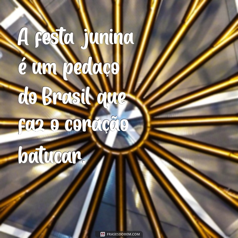 As Melhores Frases para Celebrar a Festa Junina: Inspirações e Mensagens 