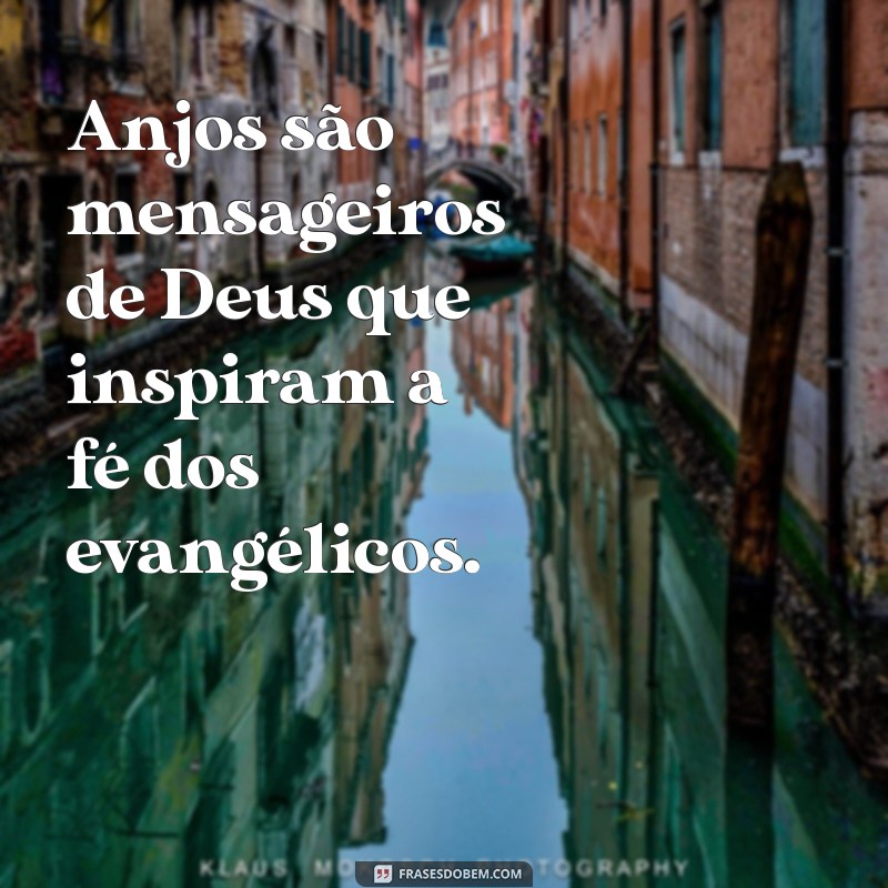 evangélicos acreditam em anjos Anjos são mensageiros de Deus que inspiram a fé dos evangélicos.