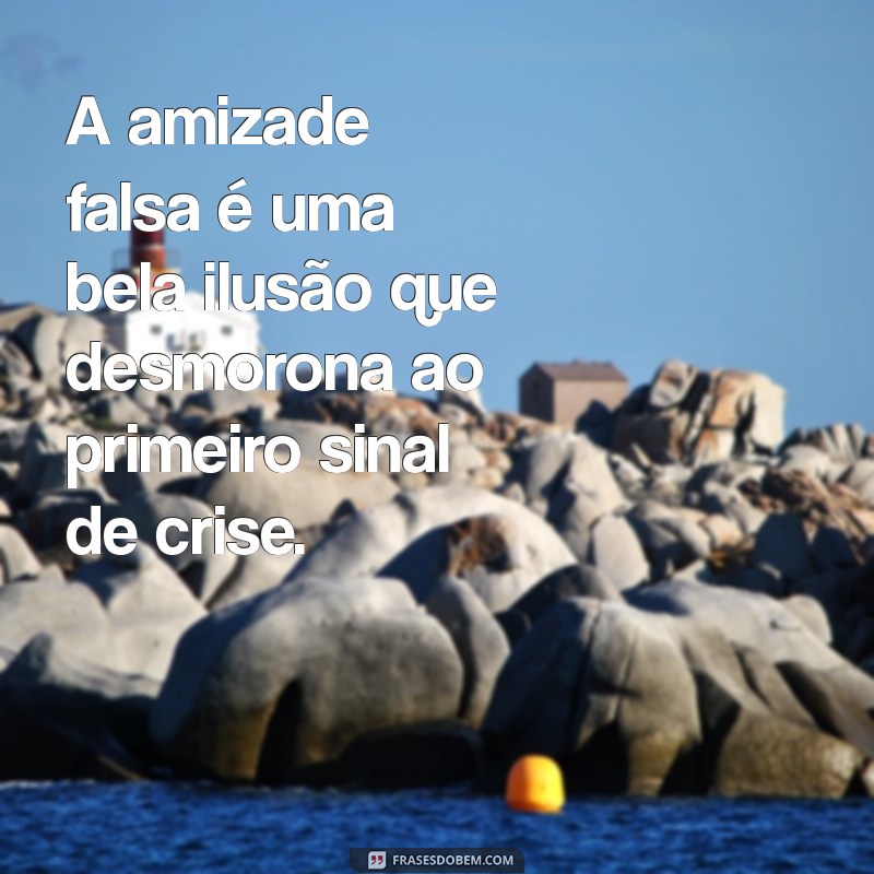 Frases Impactantes Sobre Falsas Amizades: Reconheça e Afaste-se 