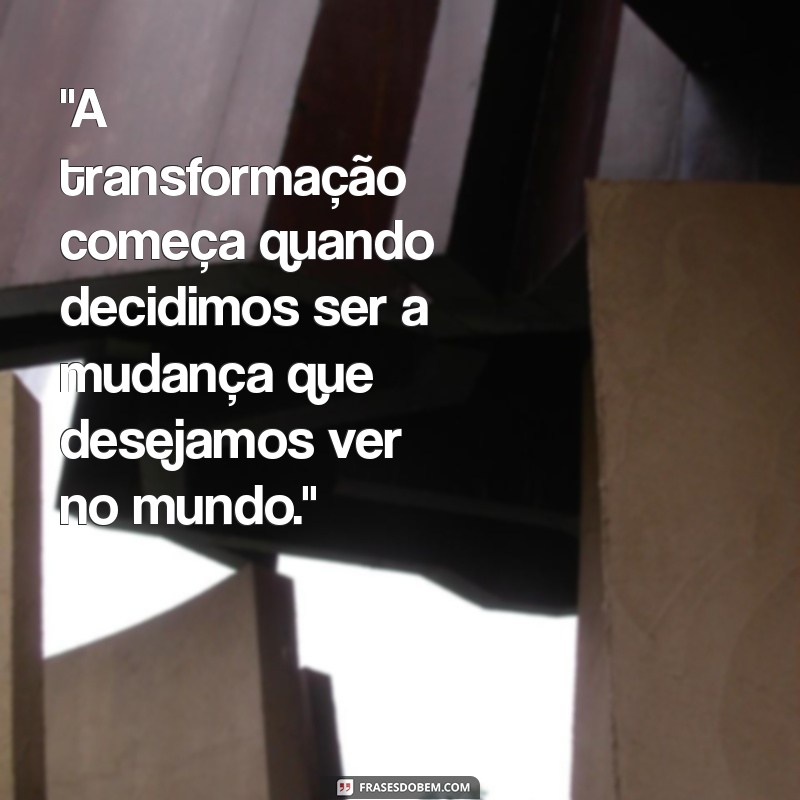 frases transformação 